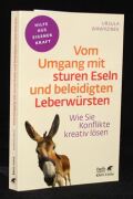 Vom Umgang mit sturen Eseln und beleidigten Leberwürsten