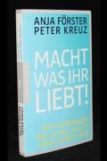 Macht was Ihr liebt!