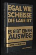 Egal wie scheisse die Lage ist, es gibt einen Ausweg