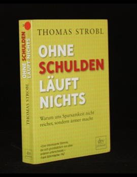 Ohne Schulden läuft nichts: Warum uns Sparsamkeit nicht reicher, sondern ärmer macht