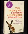 Vom Umgang mit sturen Eseln und beleidigten Leberwürsten