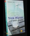 Trink Wasser und bleib gesund