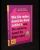 Wie Sie reden damit Ihr Kind zuhört